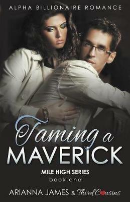 Taming a Maverick (Book 1) Alpha Billionaire Romance (Mile High Series) (Volume 1) - Third Cousins - cover