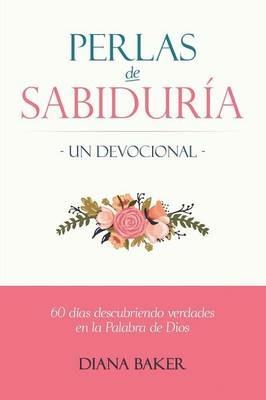 Perlas de Sabiduria - Un Devocional: 60 dias Descubriendo Verdades en la Palabra de Dios - Diana Baker - cover