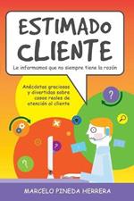 Estimado Cliente: Anecdotas graciosas y divertidas sobre casos reales de atencion al cliente
