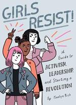 Girls Resist!: A Guide to Activism, Leadership, and Starting a Revolution