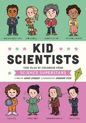 Kid Scientists: True Tales of Childhood from Science Superstars - David Stabler,Anoosha Syed - cover