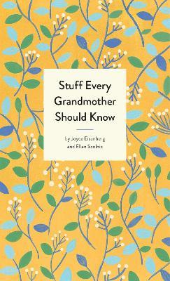 Stuff Every Grandmother Should Know - Joyce Eisenberg,Ellen Scolnic - cover
