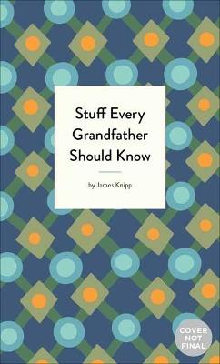 Stuff Every Grandfather Should Know - Jim Knipp - cover