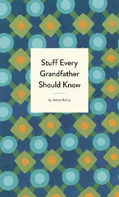 Stuff Every Grandfather Should Know - Jim Knipp - cover