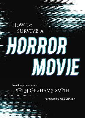 How to Survive A Horror Movie: All the Skills to Dodge the Kills - Seth Graham-Smith - cover