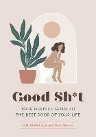 Good Sh*t: Your Holistic Guide to the Best Poop of Your Life - Julia Blohberger,Roos Neeter - cover