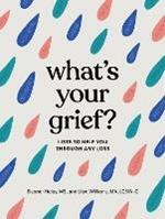 What's Your Grief?   : Lists to Help You Through Any Loss 