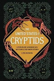 The United States of Cryptids:  A Tour of American Myths and Monsters