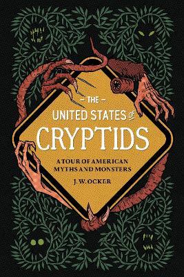 The United States of Cryptids:  A Tour of American Myths and Monsters - J. W. Ocker - cover