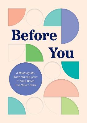 Before You: A Book by Me, Your Parent, from a Time When You Didn’t Exist - Quirk Books - cover