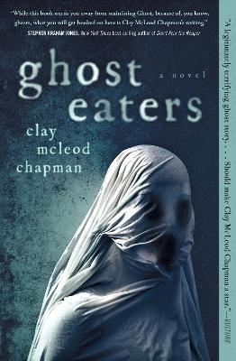 Ghost Eaters: A Novel  - Clay McLeod Chapman - cover