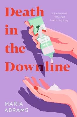 Death in the Downline: A Multi-Level Marketing Murder Mystery - Maria Abrams - cover