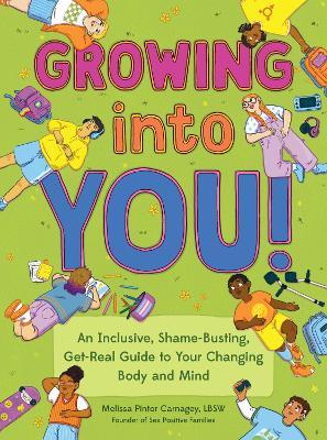 Growing into You!: An Inclusive, Shame-Busting, Get-Real Guide to Your Changing Body and Mind  - Melissa Pintor Carnagey,Brianna  Gilmartin - cover