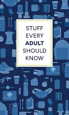 Stuff Every Adult Should Know - Alyssa Favreau,Alanna Kalb - cover