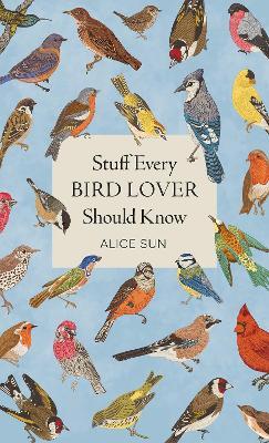 Stuff Every Bird Lover Should Know - Alice Sun - cover