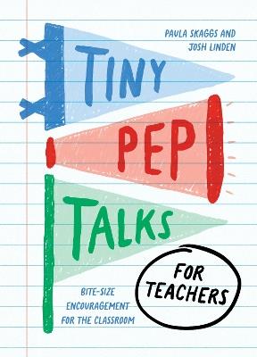 Tiny Pep Talks for Teachers: Bite-Size Encouragement for the Classroom - Paula Skaggs,Josh Linden - cover