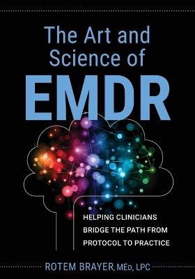 The Art and Science of Emdr: Helping Clinicians Bridge the Path from Protocol to Practice - Rotem Brayer - cover