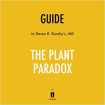 Guide to Steven R. Gundry's, MD The Plant Paradox by Instaread
