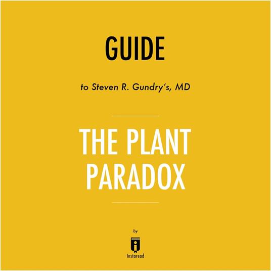 Guide to Steven R. Gundry's, MD The Plant Paradox by Instaread