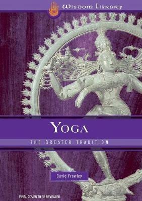 Yoga: The Greater Tradition - David Frawley - cover