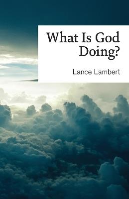 What Is God Doing?: Lessons from Church History - Lance Lambert - cover
