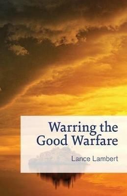 Warring the Good Warfare - Lance Lambert - cover