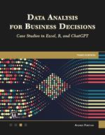 Data Analysis for Business Decisions: Case Studies in Excel, R, and ChatGPT
