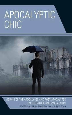 Apocalyptic Chic: Visions of the Apocalypse and Post-Apocalypse in Literature and Visual Arts - cover