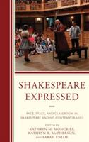 Shakespeare Expressed: Page, Stage, and Classroom in Shakespeare and His Contemporaries - cover
