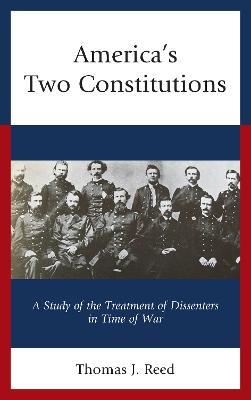 America's Two Constitutions: A Study of the Treatment of Dissenters in Time of War - Thomas J. Reed - cover