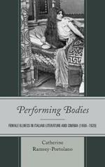 Performing Bodies: Female Illness in Italian Literature and Cinema (1860-1920)