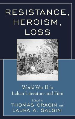Resistance, Heroism, Loss: World War II in Italian Literature and Film - cover