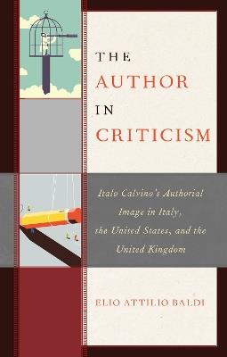 The Author in Criticism: Italo Calvino's Authorial Image in Italy, the United States, and the United Kingdom - Elio Attilio Baldi - cover