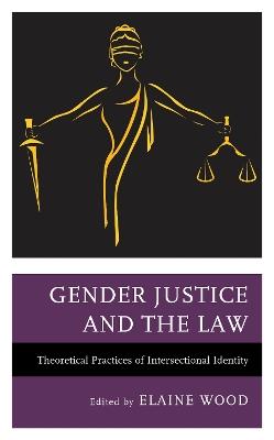 Gender Justice and the Law: Theoretical Practices of Intersectional Identity - cover