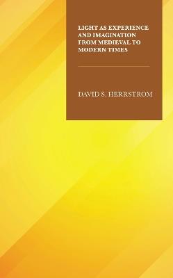 Light as Experience and Imagination from Medieval to Modern Times - David S. Herrstrom - cover