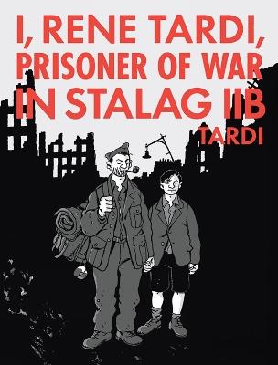 I, Rene Tardi, Prisoner Of War In Stalag Iib Vol. 2: My Return Home - Jacques Tardi - cover