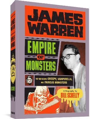 James Warren: Empire Of Monsters: The Man Behind Creepy, Vampirella, and Famous Monsters - Bill Schelly - cover