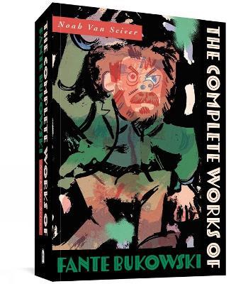 The Complete Works Of Fante Bukowski - Noah Van Sciver - cover