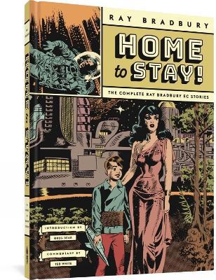 Home To Stay!: The Complete Ray Bradbury EC Stories - Ray Bradbury,Wallace Wood,Al Williamson - cover