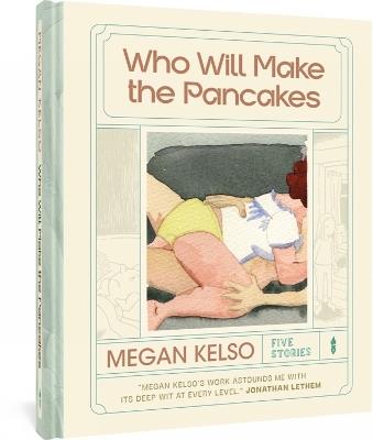 Who Will Make The Pancakes: Five Stories - Megan Kelso - cover