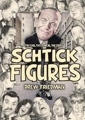 Shtick Figures: The Cool, the Comical, the Crazy - Drew Friedman - cover