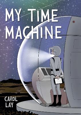 My Time Machine: A Graphic Novel - Carol Lay - cover