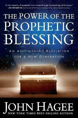The Power of the Prophetic Blessing: An Astonishing Revelation for a New Generation - John Hagee - cover