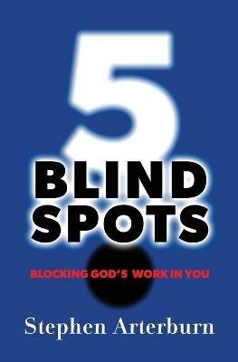 5 Blind Spots: Blocking God's Work in You - Stephen Arterburn - cover