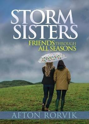 Storm Sisters: Friends Though All Seasons - Afton Rorvik - cover