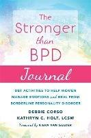 The Stronger Than BPD Journal: DBT Activities to Help You Manage Emotions, Heal from Borderline Personality Disorder, and Discover the Wise Woman Within
