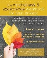 The Mindfulness and Acceptance Workbook for Teen Anxiety: Activities to Help You Overcome Fears and Worries Using Acceptance and Commitment Therapy - Sheri L. Turrell,Christopher McCurry,Mary Bell - cover