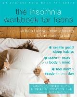 The Insomnia Workbook for Teens: Skills to Help You Stop Stressing and Start Sleeping Better - Michael A. Tompkins,Monique A Thompson,Judith S. Beck - cover