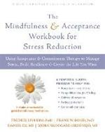 The Mindfulness and Acceptance Workbook for Stress Reduction: Using Acceptance and Commitment Therapy to Manage Stress, Build Resilience, and Create the Life You Want