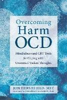 Overcoming Harm OCD: Mindfulness and CBT Tools for Coping with Unwanted Violent Thoughts - Jon Hershfield,Jonathan Grayson - cover